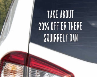 Letterkenny “20% Squirrely Dan” Quote Vinyl Decal – Car, Phone, or Tablet Sticker