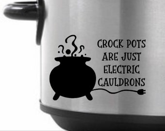 Crockpots are just Electric Cauldrons - Crockpot Decal Black