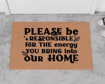 Please Be Responsible For The Energy You Bring Into Our Home doormat | polyester welcome mat