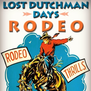 May include: A vintage poster advertising the Lost Dutchman Days Rodeo in Apache Junction, Arizona. The poster features a cowboy riding a bucking bronco, with the words "Rodeo Thrills" and "Est. 1965" in the background.