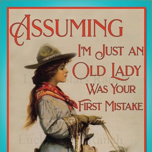 Cowgirl - Assuming I&#39;m Just an Old Lady was your First Mistake!  Poster Vintage Print 12x18