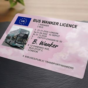 May include: A pink novelty card with the text "BUS WANKER LICENCE" and a UK flag logo. The card features a photo of a double-decker bus and includes the name "B. Wanker" along with other details.