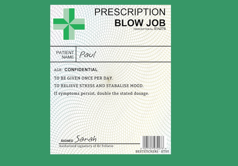 Pu&ograve; includere: Una ricetta umoristica per "Blow Job" con una croce verde di farmacia, nome del paziente "Paul", et&agrave; "Confidenziale", e istruzioni per "essere somministrato una volta al giorno" per "alleviare lo stress e stabilizzare l'umore". La ricetta &egrave; firmata da "Sarah, Firmatario autorizzato del Dr Fellatio".