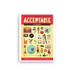 May include: A yellow and red poster with the text "It was Acceptable in the 80's" and a collage of images from the 1980s, including a boombox, a cassette tape, a Rubik's Cube, a Pac-Man video game, and a Teenage Mutant Ninja Turtle.