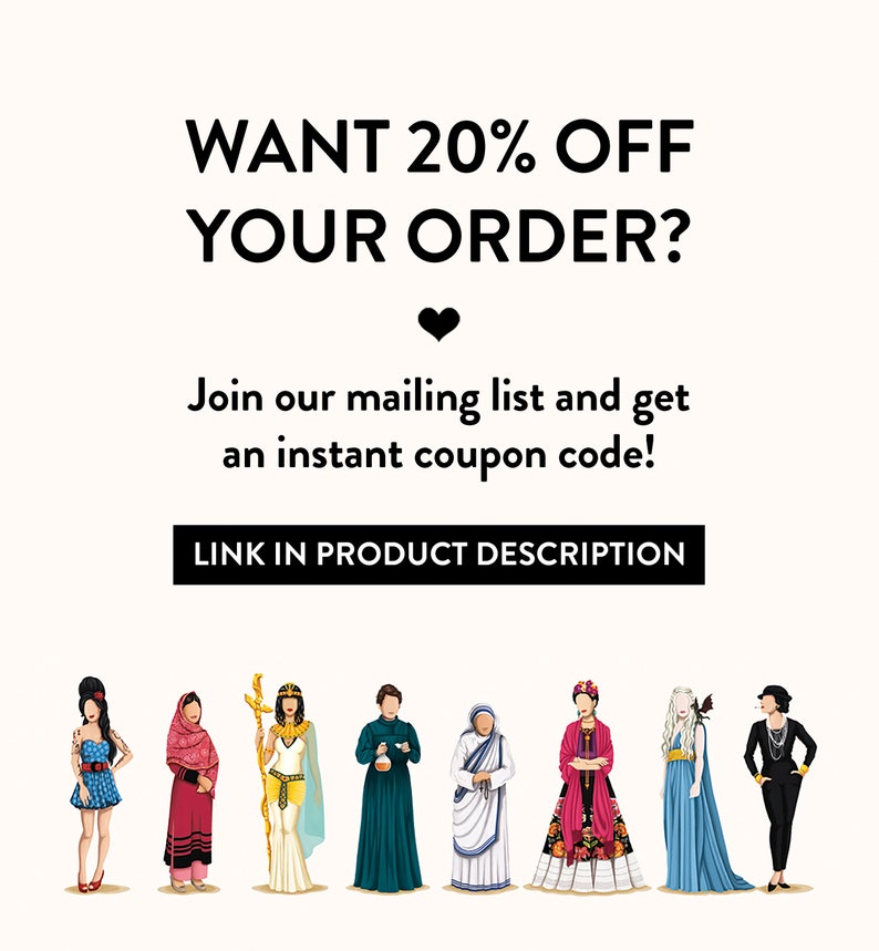 May include: A graphic with the text "WANT 20% OFF YOUR ORDER?" and "Join our mailing list and get an instant coupon code!" with a link in the product description. Below the text are illustrations of 9 women, including Frida Kahlo, Cleopatra, and Audrey Hepburn.