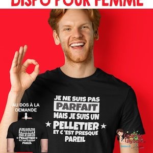 May include: Black t-shirt with white text: "JE NE SUIS PAS PARFAIT MAIS JE SUIS UN PELLETIER ET C'EST PRESQUE PAREIL." The image also shows a smaller version of the shirt and the text "choix du nom famille DISPO POUR FEMME."