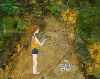 May include: A mixed media artwork featuring a woman holding a small green frog. The background is a collage of green and brown textures with yellow flowers. The text "You matter to me." is written in black on a white background.