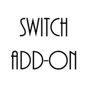 May include: Black and white text graphic that reads "SWITCH ADD-ON".