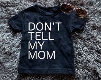 Don/'t Tell My Mom Toddler Shirt