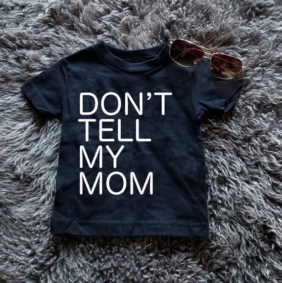 Don/'t Tell My Mom Toddler Shirt