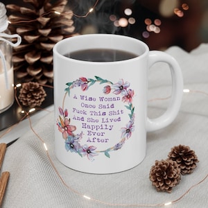 Funny Mug, Wise Woman, F*ck this, Happily Ever After, Adult Humor,  home, Sarcastic Coffee Cup,  , Snarky flowers unique gift