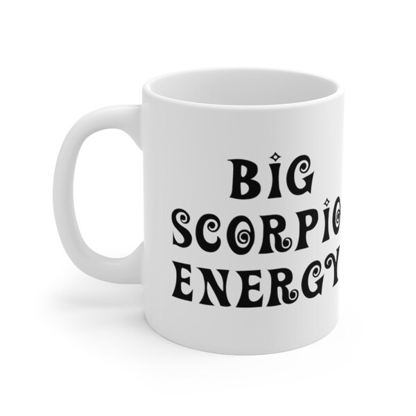 Scorpio Mug, Big Scorpio Energy, Zodiac sign, Coffee Cup, funny Adult Humor, Astrology, Scorpio birthday,   October November unique gift