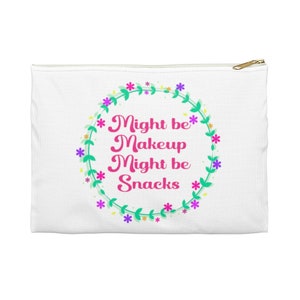Funny Storage bag, Might be Makeup Might be Snacks, Make Up, Pencil Case, zipper pouch, jokeaccessory storage, food lover bag unique gift