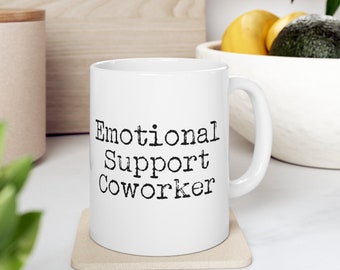 Funny Work Mug, Coworker Gift, Emotional Support Coworker, Coffee Cup Ceramic 11oz, work bestie, gift for him, for men
