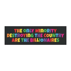 Anti Billionaire Magnet, The Only Minority, People over Profit, Leftist, Liberal gift, Eat the rich, car magnet, class war, activism outdoor