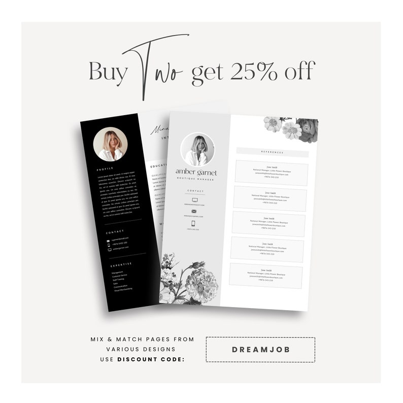 May include: A black and white image of a resume template with a floral design. The text "Buy Two get 25% off" is at the top of the image. The text "MIX & MATCH PAGES FROM VARIOUS DESIGNS USE DISCOUNT CODE: DREAMJOB" is at the bottom of the image.