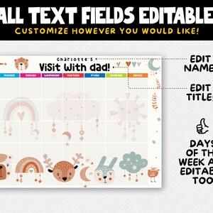 Puede incluir: Un gr&aacute;fico imprimible con un dise&ntilde;o caprichoso que presenta un arco&iacute;ris, nubes, estrellas y animales. El gr&aacute;fico se titula "Charlotte's Visit With Dad!" y tiene los d&iacute;as de la semana enumerados en la parte superior. El texto es editable, lo que permite la personalizaci&oacute;n.