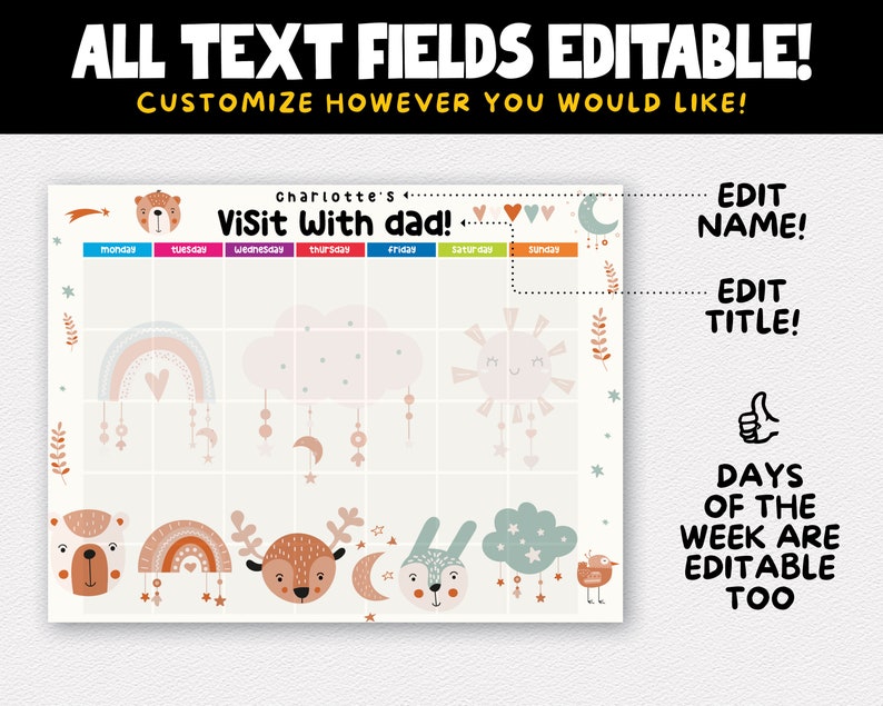Puede incluir: Un gr&aacute;fico imprimible con un dise&ntilde;o caprichoso que presenta un arco&iacute;ris, nubes, estrellas y animales. El gr&aacute;fico se titula "Charlotte's Visit With Dad!" y tiene los d&iacute;as de la semana enumerados en la parte superior. El texto es editable, lo que permite la personalizaci&oacute;n.