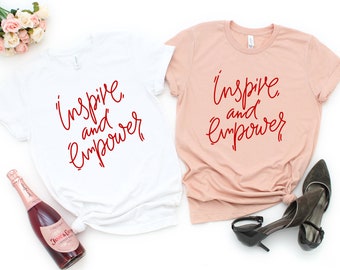 Inspire and Empower Shirt/ Womens Graphic Tee/ Women Empowerment/ Empowered Women Empower Women/ Girl Power