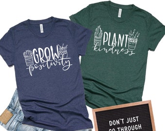 Grow Positivity/ Plant Kindness/ Frauen Grafik Tee / Be Kind / Choose Kind / Lehrer Shirt / Lehrer T-Shirt / Motivation / Inspiration/ Pflanzen