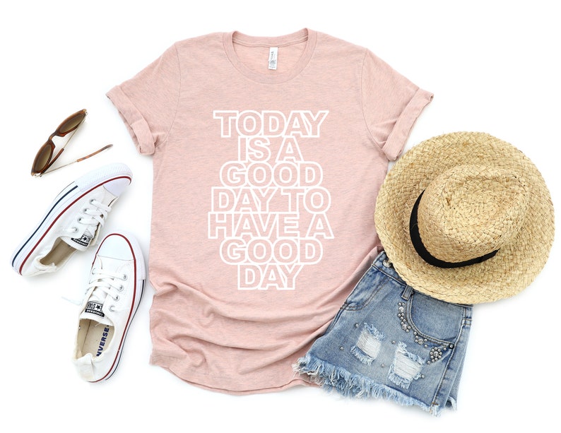 today is going to be a good day shirt