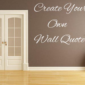 Your Favorite Quote Made Into a Decal - Custom Wall Decal - Create Your Own Custom Decal - Personalized Wall Decal - Custom Vinyl Decals