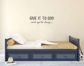 Give It To God And Go To Sleep... God Wall Decal - Vinyl Wall Decal - Give It To God Bedroom Decal - Religious Decal-Scripture- Faith Vinyl