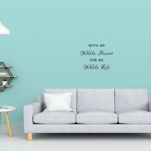 With My Whole Heart For My Whole Life Bedroom Wall Decal Master Bedroom Wall Décor Wall Art Inspirational Wall Sign Quote Love Sign image 6