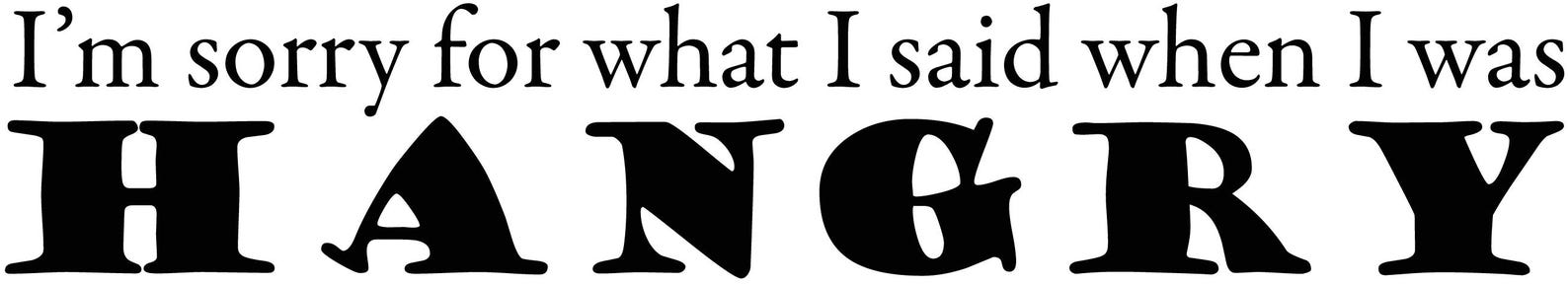 I'm Sorry for What I Said When I Was Hangry Decal Hangry - Etsy