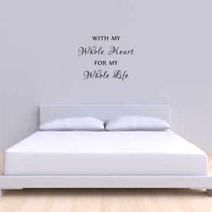 With My Whole Heart For My Whole Life Bedroom Wall Decal Master Bedroom Wall Décor Wall Art Inspirational Wall Sign Quote Love Sign image 4