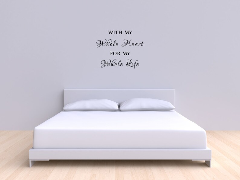 With My Whole Heart For My Whole Life Bedroom Wall Decal Master Bedroom Wall Décor Wall Art Inspirational Wall Sign Quote Love Sign image 4
