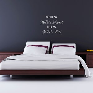 With My Whole Heart For My Whole Life Bedroom Wall Decal Master Bedroom Wall Décor Wall Art Inspirational Wall Sign Quote Love Sign image 3