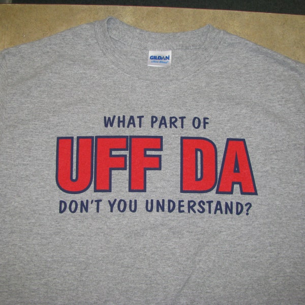 What Part of Uff Da Don't You Understand 50/50 blend t shirt