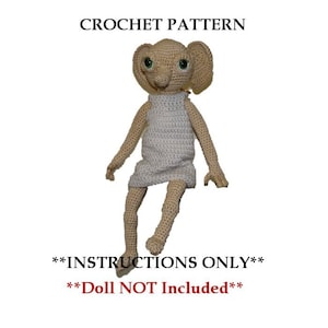 May include: Crochet pattern for a Dobby doll from the Harry Potter series. The pattern includes instructions only, the doll is not included. **INSTRUCTIONS ONLY** **Doll NOT Included**