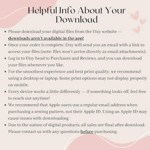 May include: A digital download information sheet with the title "Helpful Info About Your Download". The text provides instructions on downloading files from Etsy, including using a desktop or laptop for best print quality.