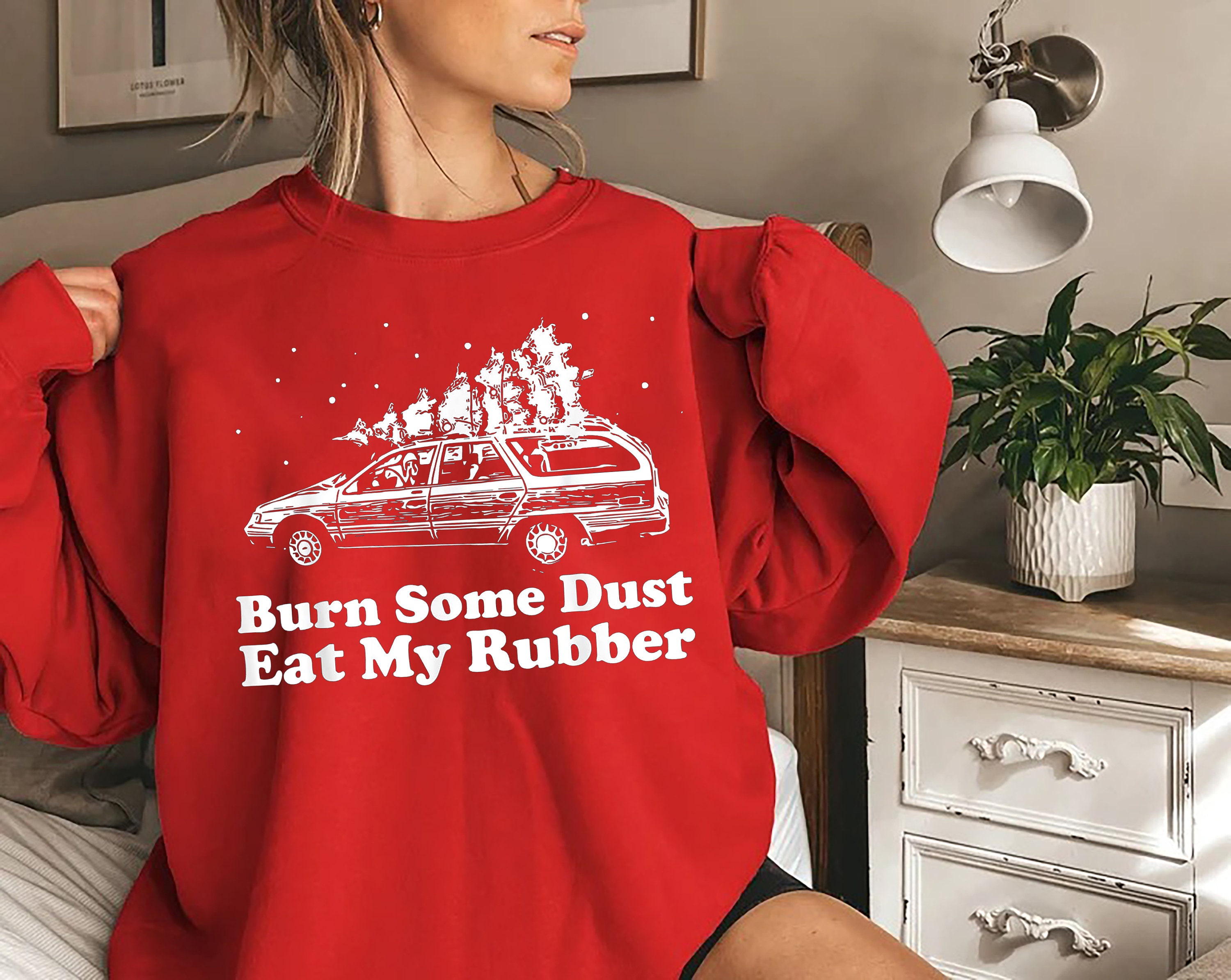 Discover Burn Some Dust, Eat My Rubber, Christmas Vacation Sweatshirt, Christmas Party Shirt, Christmas Sweatshirt, Retro Xmas Holiday Gift Shirt