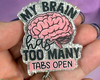 My BRAIN has too many TABS OPEN -  custom badge reel