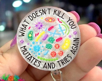 Whatever doesn't kill you, MUTATES and TRIES AGAIN - round badge reel