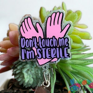 Don't touch me - I'm Sterile -  badge reel