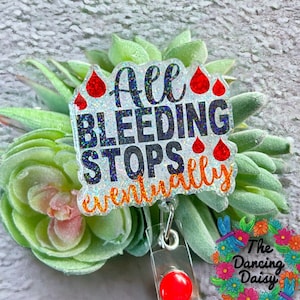 ALL BLEEDING stops EVENTUALLY - Paramedic - emt - first responder - custom badge reel
