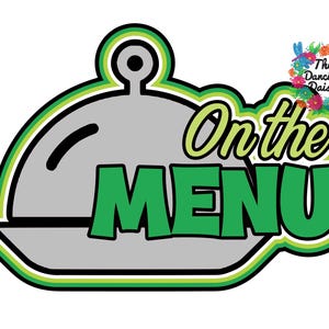 May include: A graphic with the words "On the MENU" in green and yellow, set against a gray serving dish illustration. The design is outlined in green and black, with a floral logo in the upper right corner.
