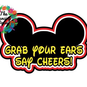 May include: Red and black Mickey Mouse ears with a white outline. The text "Grab your ears say cheers!" is written in yellow.