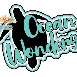 May include: A black sea turtle silhouette with the words "Ocean Wonders" in a teal, outlined font. The design includes a light blue and white outline, and a small bouquet of flowers with the text "The Dancing Daisy".