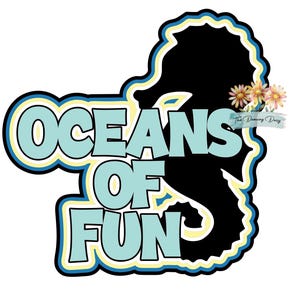 May include: A whimsical design featuring a black seahorse silhouette with the words "OCEANS OF FUN" in light blue, outlined in yellow and dark blue. The design includes small floral accents and the text "The Dancing Daisy".