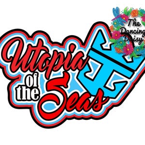 May include: A colorful logo with the words "Utopia of the Seas" in red, outlined in black and blue. A blue stylized "UT" design is on the right. The top right corner features a floral wreath with the text "The Dancing Daisy".