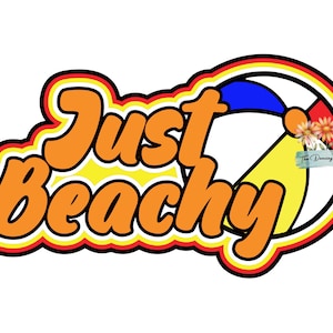 May include: A sticker design featuring the orange text Just Beachy with a black outline and a yellow shadow. To the right is a multi-colored beach ball with blue, red, and yellow segments. A small floral graphic and the text The Dancing Daisy appear.