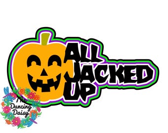 All Jacked Up - Jack o Lantern - halloween seasonal Die Cut Scrapbook Embellishment / Title - PHYSICAL ITEM