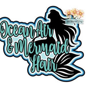 May include: A graphic sticker featuring a black silhouette of a mermaid with long flowing hair. The text Ocean Air & Mermaid Hair is written in a light blue script font. A small cluster of pink and yellow daisies sits above the text.