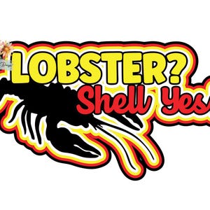 May include: A graphic sticker design featuring a black silhouette of a lobster with the yellow text LOBSTER? and the red text Shell Yes! The design is outlined in multiple layers of yellow, red, and black, with a small floral logo in the corner.