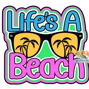May include: A graphic design featuring the text Life's A Beach in blue and pink letters. Black sunglasses with yellow lenses show palm tree silhouettes. The design has a bright green background with a pink and black outline and a small floral logo.